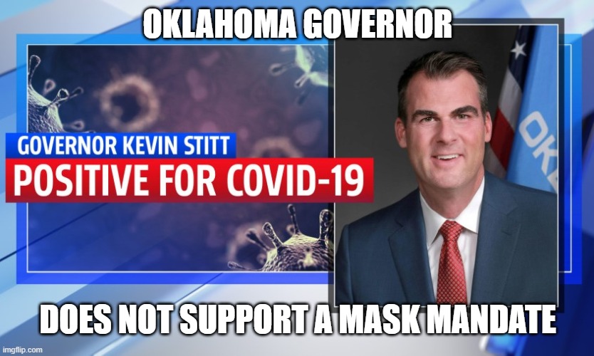 Kevin Stitt 'pretty shocked' to be first governor to test positive for coronavirus | OKLAHOMA GOVERNOR; DOES NOT SUPPORT A MASK MANDATE | image tagged in coronavirus,positive,karma,covidiots,face mask,oklahoma | made w/ Imgflip meme maker