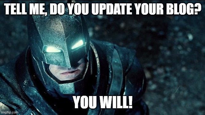 do you bleed? | TELL ME, DO YOU UPDATE YOUR BLOG? YOU WILL! | image tagged in do you bleed | made w/ Imgflip meme maker