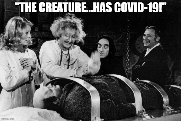 Frankenstein's Virus |  "THE CREATURE...HAS COVID-19!" | image tagged in coronavirus,frankenstein,covid,dr frankenstein,monster | made w/ Imgflip meme maker