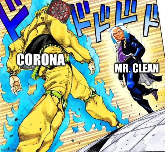 not all heroes have hair | CORONA; MR. CLEAN | image tagged in jojo's walk | made w/ Imgflip meme maker