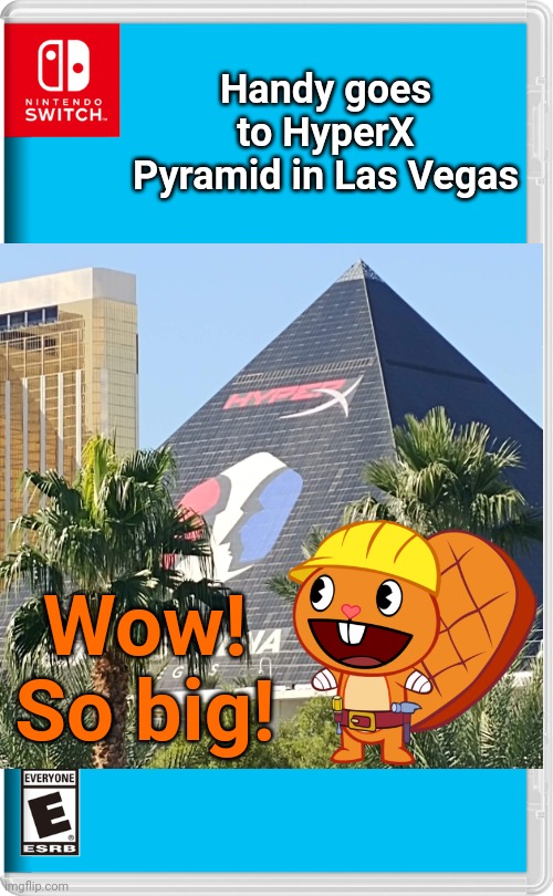 HyperX in Las Vegas!! | Handy goes to HyperX Pyramid in Las Vegas; Wow! So big! | image tagged in memes,nintendo switch,happy handy htf,las vegas,pyramid | made w/ Imgflip meme maker