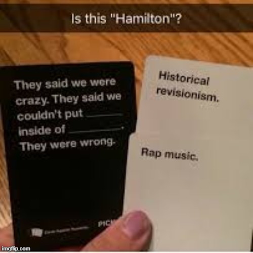 true story | image tagged in memes,funny,hamilton,repost | made w/ Imgflip meme maker