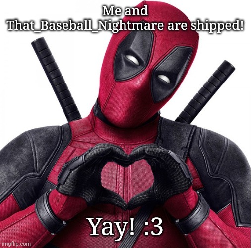 Deadpool heart | Me and That_Baseball_Nightmare are shipped! Yay! :3 | image tagged in deadpool heart | made w/ Imgflip meme maker