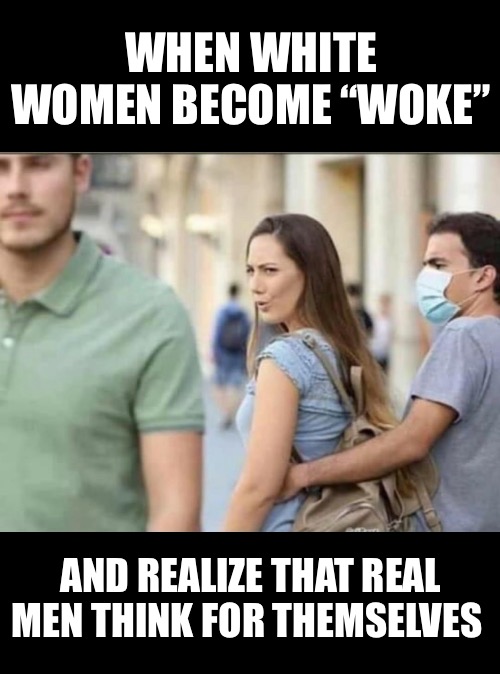 It’s ok to be a leader | WHEN WHITE WOMEN BECOME “WOKE”; AND REALIZE THAT REAL MEN THINK FOR THEMSELVES | image tagged in confidence,intelligence,integrity | made w/ Imgflip meme maker