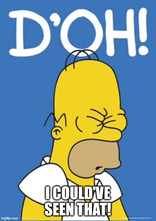 simpson d'oh | I COULD'VE SEEN THAT! | image tagged in simpson d'oh | made w/ Imgflip meme maker