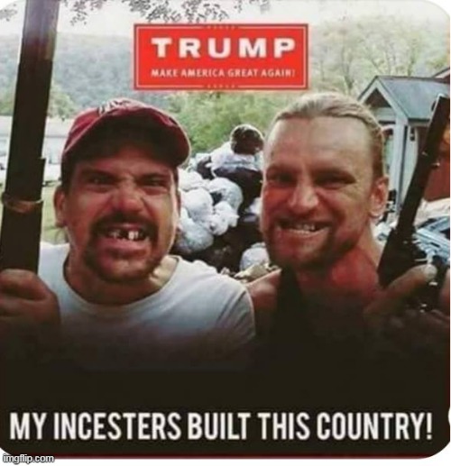 Trump's political base | image tagged in donald trump,trump supporters,republicans,rednecks | made w/ Imgflip meme maker