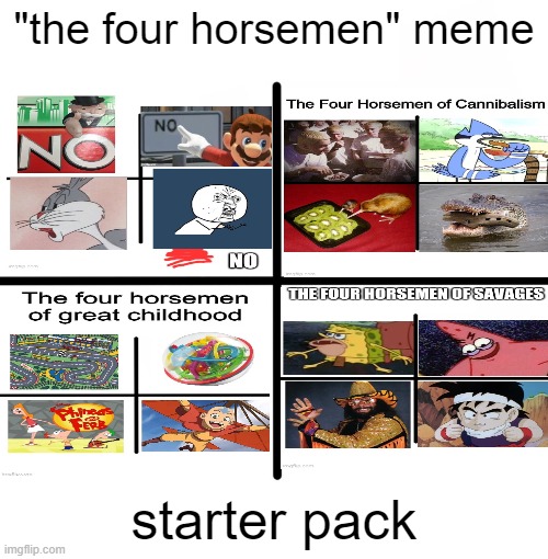 YOU'RE SUPPOSED TO MAKE STARTER PACKS | "the four horsemen" meme; starter pack | image tagged in memes,blank starter pack,the four horsemen | made w/ Imgflip meme maker