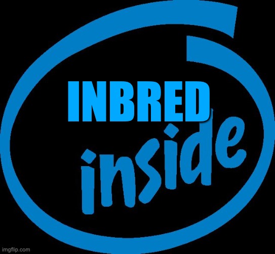 "most people are inbred on the inside" |  INBRED | image tagged in intel inside,inbred | made w/ Imgflip meme maker