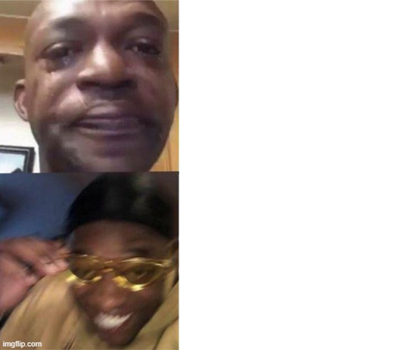 Black Guy Crying and Black Guy Laughing | image tagged in black guy crying and black guy laughing | made w/ Imgflip meme maker
