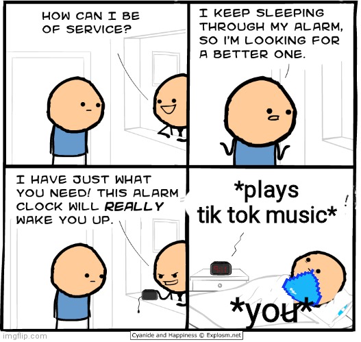 Wake Up Alarm Clock | *plays tik tok music*; *you* | image tagged in wake up alarm clock,just because people | made w/ Imgflip meme maker