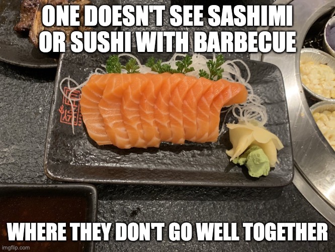 Salmon Sashimi in Barbecue | ONE DOESN'T SEE SASHIMI OR SUSHI WITH BARBECUE; WHERE THEY DON'T GO WELL TOGETHER | image tagged in sashimi,memes,food,barbecue | made w/ Imgflip meme maker