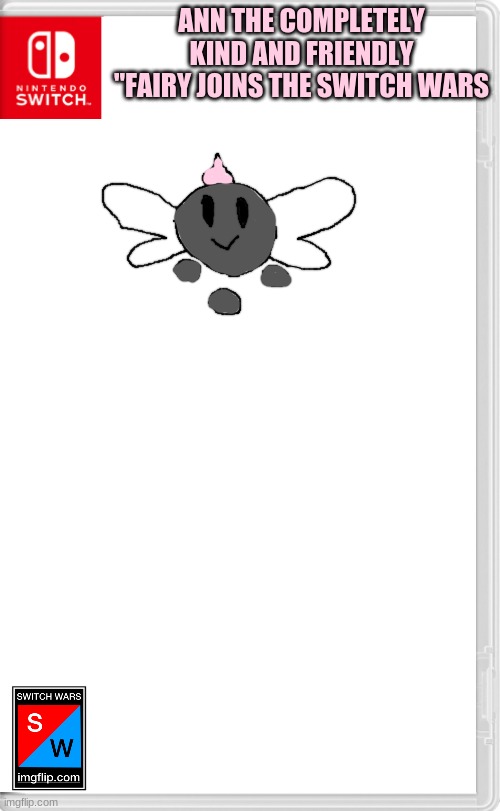 The "fairy" that you can totally trust | ANN THE COMPLETELY KIND AND FRIENDLY "FAIRY JOINS THE SWITCH WARS | image tagged in switch wars template | made w/ Imgflip meme maker