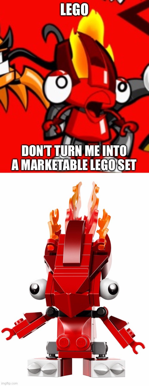 Since the “please don’t turn me into marketable plushies” meme is popular, time for my take on it | LEGO; DON’T TURN ME INTO A MARKETABLE LEGO SET | image tagged in mixels,flain,lego,dont turn me into marketable plushies,memes | made w/ Imgflip meme maker