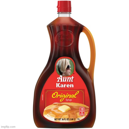 Quaker Oats re-brands Aunt Jemima | image tagged in aunt,jemima,karen,syrup,quaker oats | made w/ Imgflip meme maker