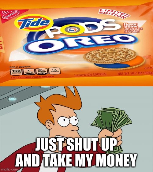 I would die for these | JUST SHUT UP AND TAKE MY MONEY | image tagged in memes,shut up and take my money fry | made w/ Imgflip meme maker