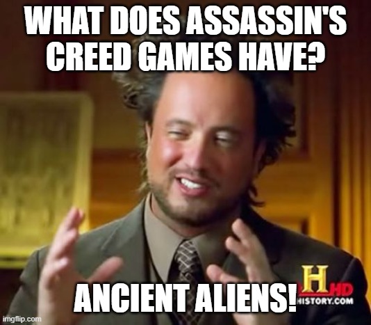Giorgio about the precursor civilization of Assassin's Creed universe | WHAT DOES ASSASSIN'S CREED GAMES HAVE? ANCIENT ALIENS! | image tagged in memes,ancient aliens,assassin's creed,juno,isu,precursor | made w/ Imgflip meme maker