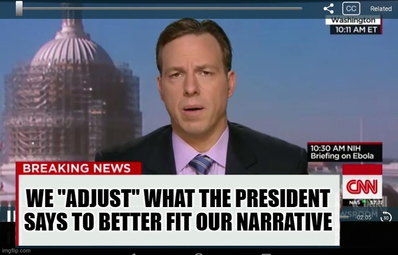 CNN Crazy News Network | WE "ADJUST" WHAT THE PRESIDENT SAYS TO BETTER FIT OUR NARRATIVE | image tagged in cnn crazy news network | made w/ Imgflip meme maker