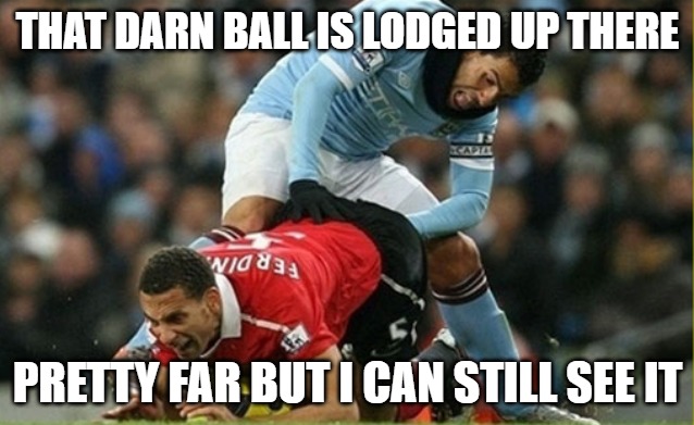 Bad day on the field | THAT DARN BALL IS LODGED UP THERE; PRETTY FAR BUT I CAN STILL SEE IT | image tagged in soccer,memes,sports,fun,funny,funny memes | made w/ Imgflip meme maker