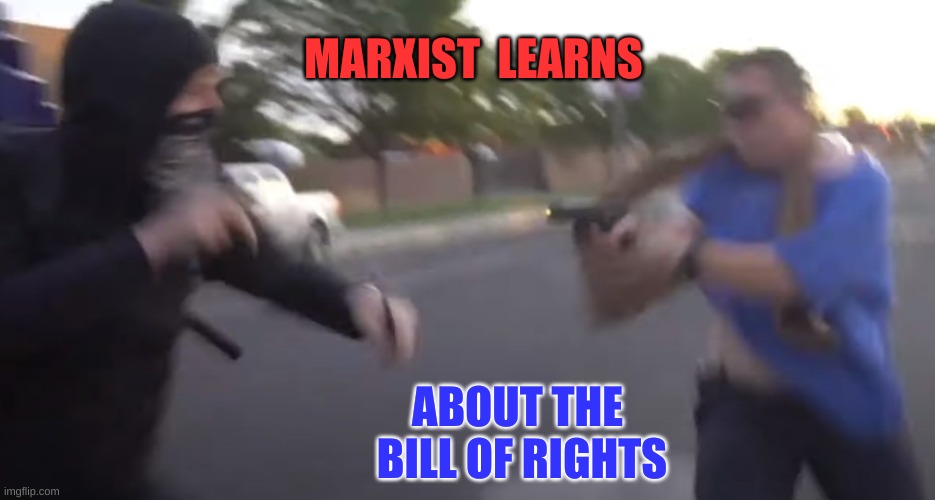 Gunfight in Albuquerque | MARXIST  LEARNS; ABOUT THE 
BILL OF RIGHTS | image tagged in antifa,blm,2nd amendment,guns,protest,self defense | made w/ Imgflip meme maker