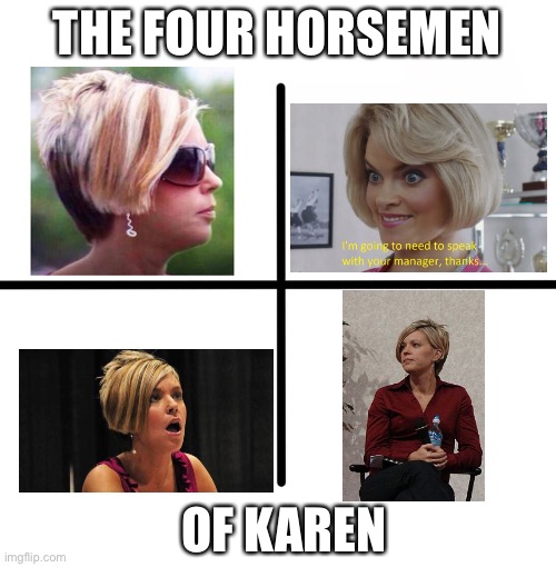 1 upvote=1 Karen’s personality removed | THE FOUR HORSEMEN; OF KAREN | image tagged in memes,blank starter pack | made w/ Imgflip meme maker