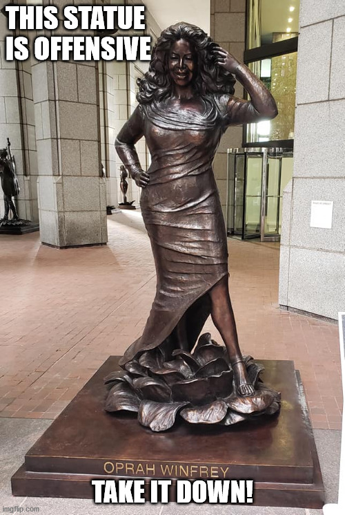 This Staute is Offensive | THIS STATUE IS OFFENSIVE; TAKE IT DOWN! | image tagged in oprah winfrey,statue,offensive,this statue is offensive | made w/ Imgflip meme maker