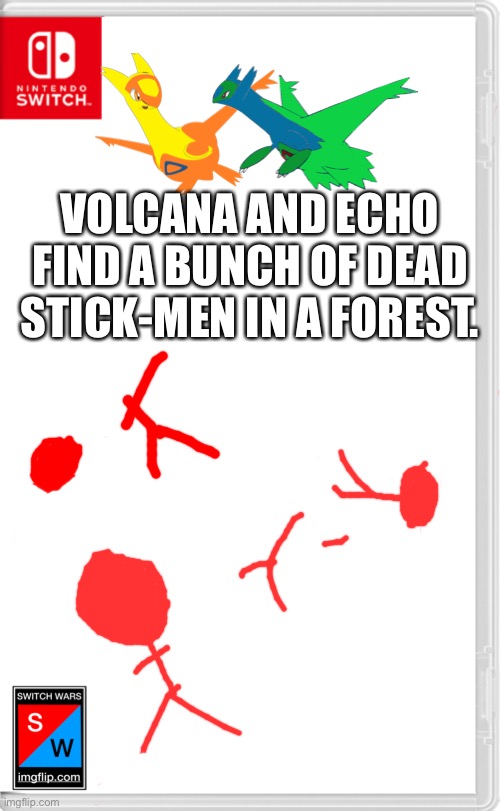 Aw [redacted], here we go again. | VOLCANA AND ECHO FIND A BUNCH OF DEAD STICK-MEN IN A FOREST. | image tagged in switch wars template | made w/ Imgflip meme maker