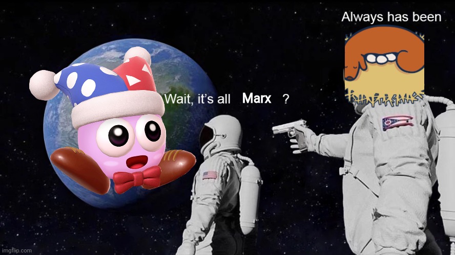 Super star ultra be like | Marx | image tagged in wait its all | made w/ Imgflip meme maker