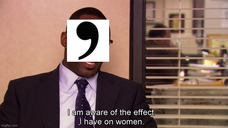 With a comma after dearest,,,, | image tagged in i'm aware of the effect i have on women,hamilton | made w/ Imgflip meme maker