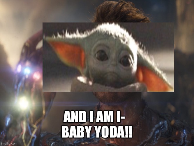 Baby yoda | BABY YODA!! AND I AM I- | image tagged in memes | made w/ Imgflip meme maker