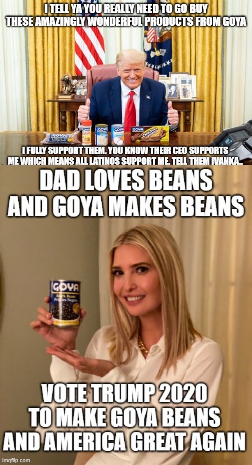 Well Thanks Goya | image tagged in donald trump,goya,donald and ivanka trump,ivanka trump,parody,political meme | made w/ Imgflip meme maker