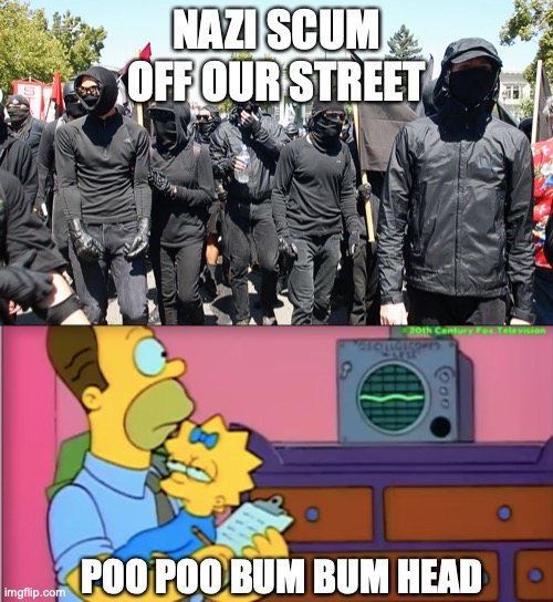 Poo Poo Bum Bum Head | NAZI SCUM OFF OUR STREET; POO POO BUM BUM HEAD | image tagged in antifa,wankers,childish,fascists,sticksandstones | made w/ Imgflip meme maker