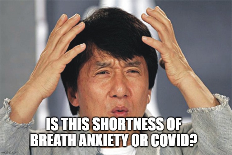 Shortness of Breath | IS THIS SHORTNESS OF BREATH ANXIETY OR COVID? | image tagged in jackie chan confused | made w/ Imgflip meme maker