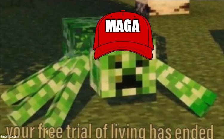 Your Free Trial of Living Has Ended | MAGA | image tagged in your free trial of living has ended | made w/ Imgflip meme maker