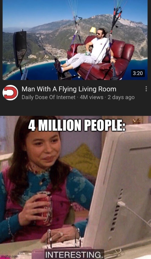 4 MILLION PEOPLE: | image tagged in interesting | made w/ Imgflip meme maker