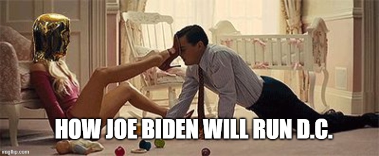 Not today | HOW JOE BIDEN WILL RUN D.C. | image tagged in not today | made w/ Imgflip meme maker