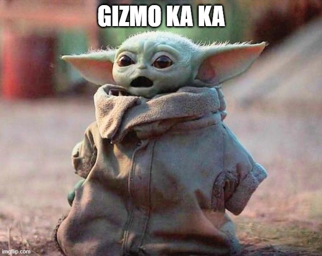 Surprised Baby Yoda | GIZMO KA KA | image tagged in surprised baby yoda | made w/ Imgflip meme maker