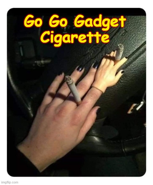 go go gadget cigarette | Go Go Gadget
Cigarette | image tagged in inspector gadget,cigarette,funny,nostalgia | made w/ Imgflip meme maker