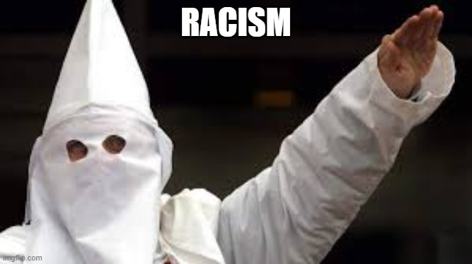 The "Racism doesn't exist" racist | RACISM | image tagged in the racism doesn't exist racist | made w/ Imgflip meme maker