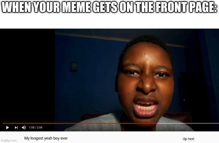 yea, boiiiiii | WHEN YOUR MEME GETS ON THE FRONT PAGE: | image tagged in yea boi,memes,front page,imgflip | made w/ Imgflip meme maker