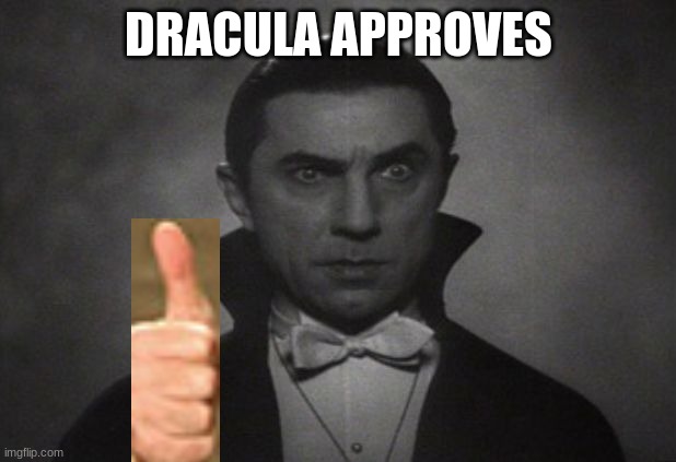 OG Vampire  | DRACULA APPROVES | image tagged in og vampire | made w/ Imgflip meme maker