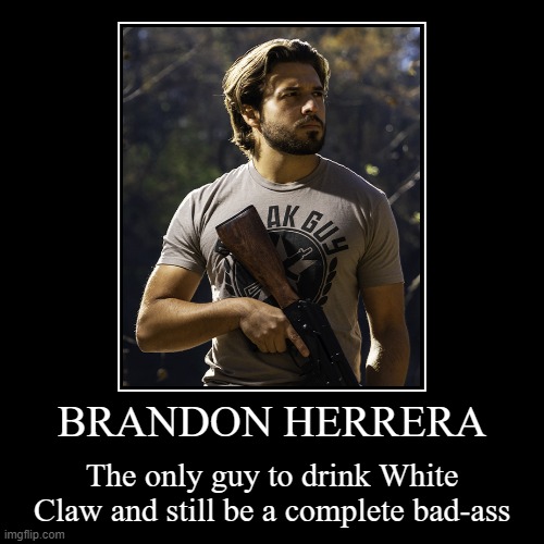 image tagged in funny,demotivationals,ak guy,brandon herrera,white claw | made w/ Imgflip demotivational maker