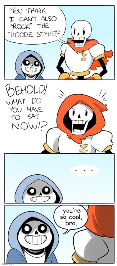 Any Dusttale AU when Papyrus ain’t die (kinda....) | image tagged in memes,funny,sans,papyrus,undertale,hoodie | made w/ Imgflip meme maker