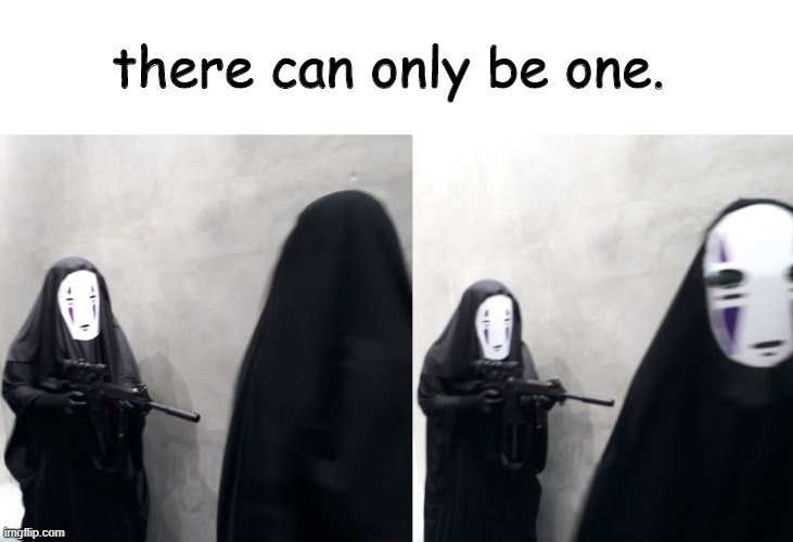 there can only be one | there can only be one. | image tagged in there can only be one,running no face | made w/ Imgflip meme maker