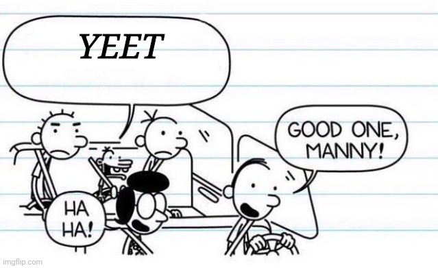 good one manny | YEET | image tagged in good one manny | made w/ Imgflip meme maker