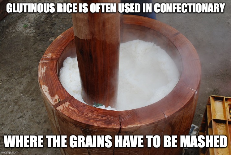 Glutinous Rice | GLUTINOUS RICE IS OFTEN USED IN CONFECTIONARY; WHERE THE GRAINS HAVE TO BE MASHED | image tagged in memes,food | made w/ Imgflip meme maker