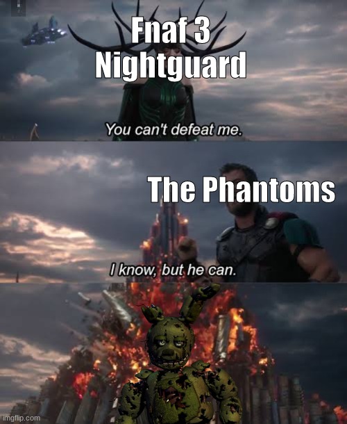 I can't help but think that I'm the first one to think of this | Fnaf 3
Nightguard; The Phantoms | image tagged in fnaf 3 | made w/ Imgflip meme maker