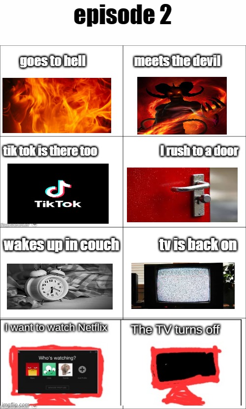 episode 2 goes to hell                    meets the devil tik tok is there too                            I rush to a door wakes up in couch | image tagged in 4 panel comic | made w/ Imgflip meme maker