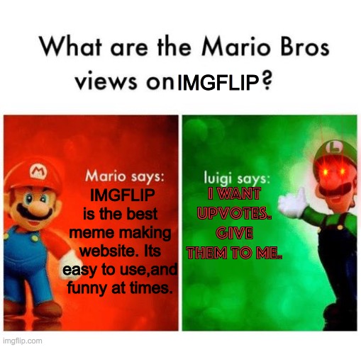 Mario says Luigi says | IMGFLIP; IMGFLIP is the best meme making website. Its easy to use,and funny at times. I want upvotes. Give them to me. | image tagged in mario says luigi says | made w/ Imgflip meme maker
