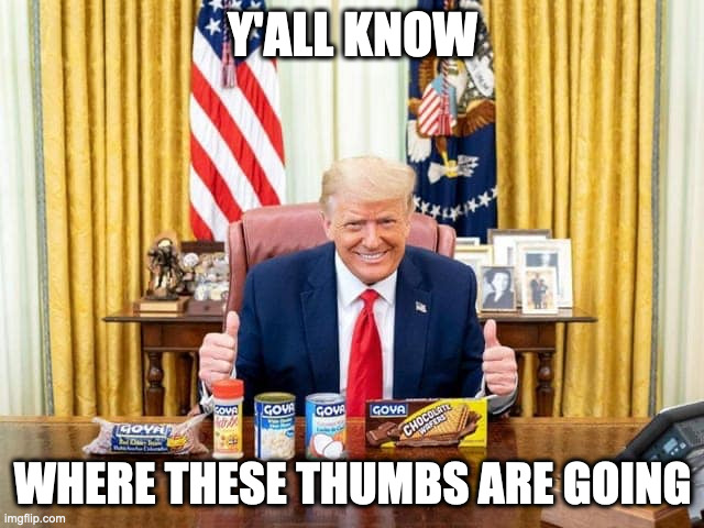 Y'ALL KNOW; WHERE THESE THUMBS ARE GOING | image tagged in donald trump | made w/ Imgflip meme maker