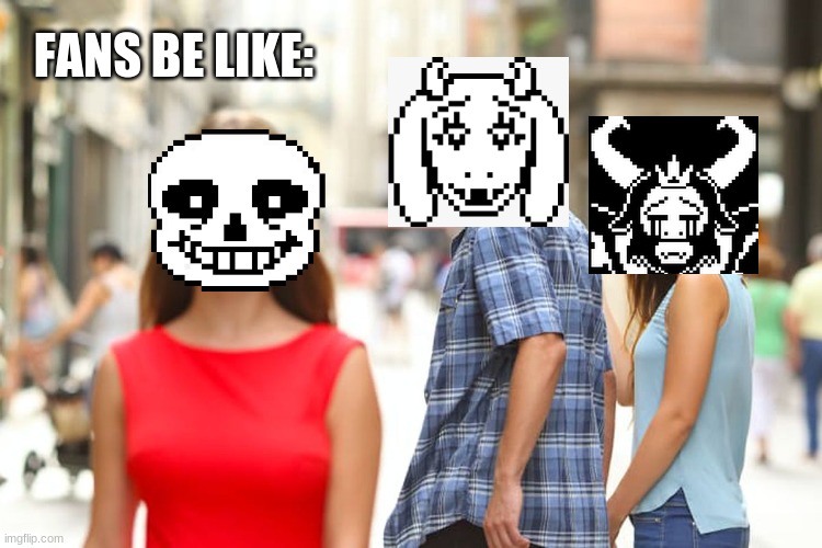 I saw a comic like this when making this meme. | FANS BE LIKE: | image tagged in memes,distracted boyfriend,undertale,sans,toriel,asgore | made w/ Imgflip meme maker
